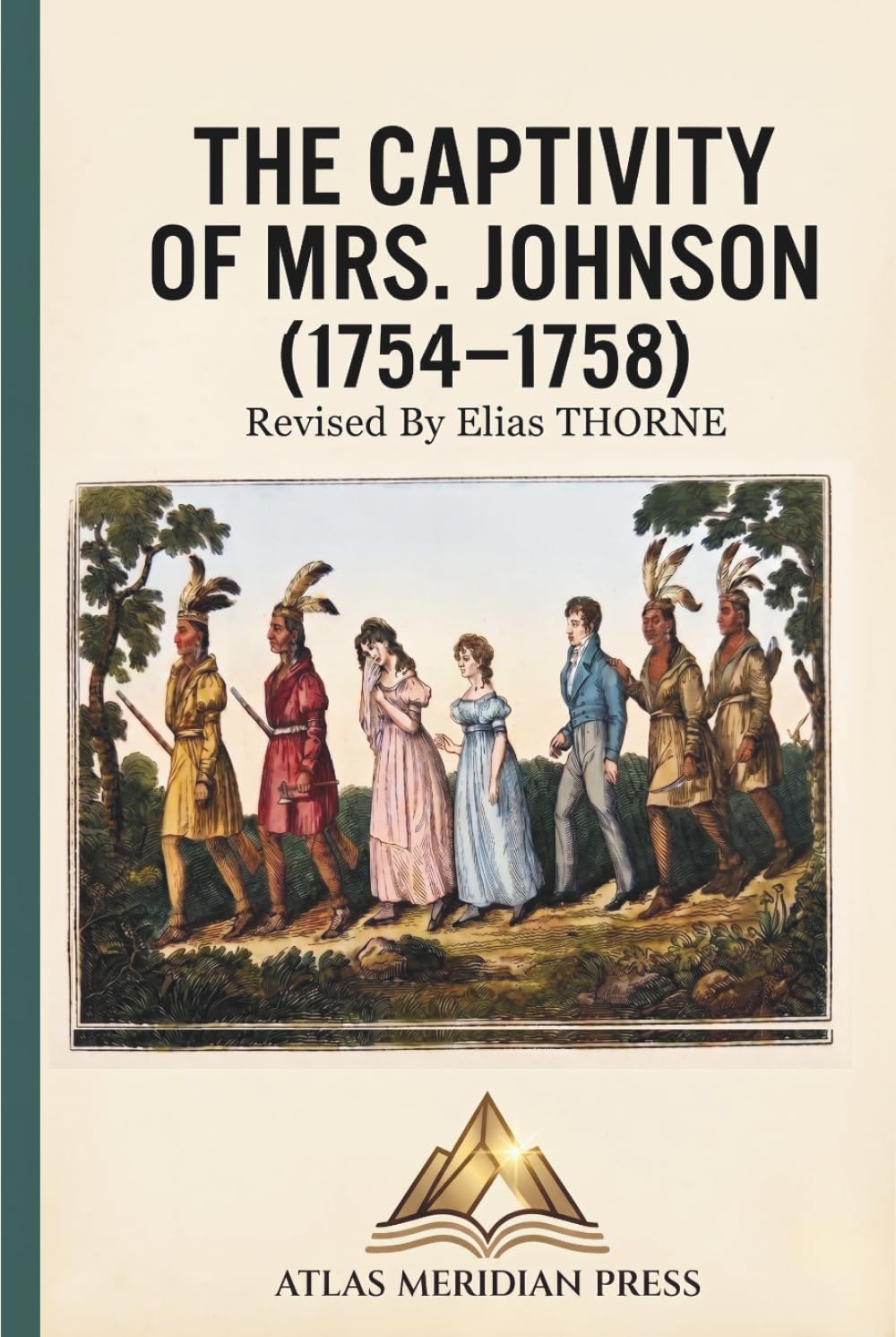 THE CAPTIVITY OF MRS. JOHNSON (1754–1758) (Annotated): A Journey of Survival from New Hampshire to the Canadian Wilderness. The Complete and Enhanced Edition