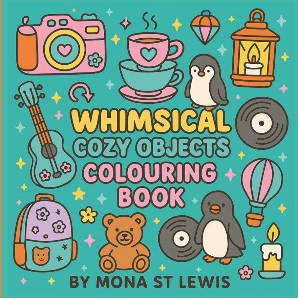 Whimsical Cozy Objects Colouring Book: Bold and Easy Designs of Charming Everyday Objects and Cute Whimsical Things for Relaxation and Fun