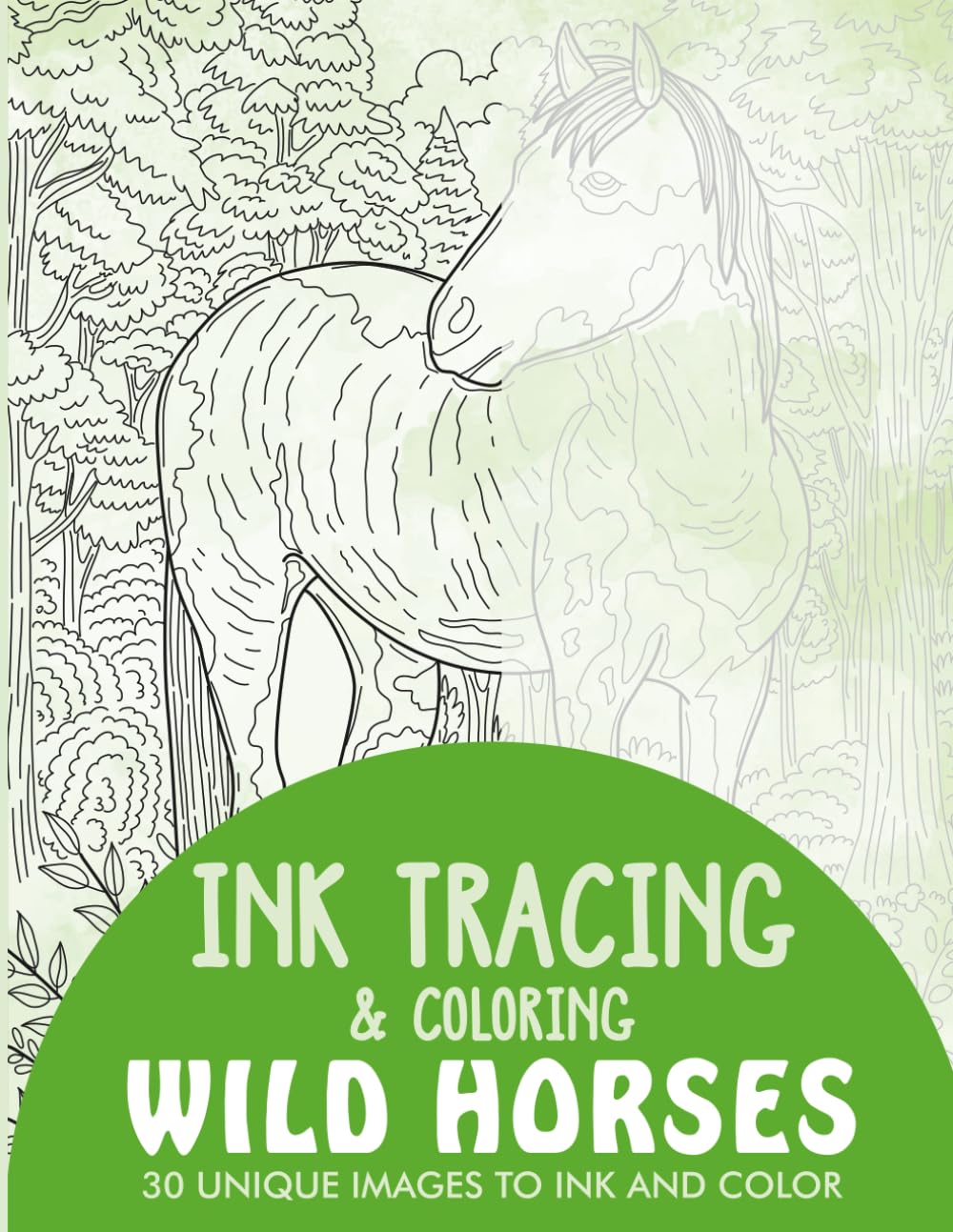 Wild Horses Ink Tracing Coloring Book for Adults: 30 Unique Illustrations to Ink and Color (Ink Tracing Books for Adults)