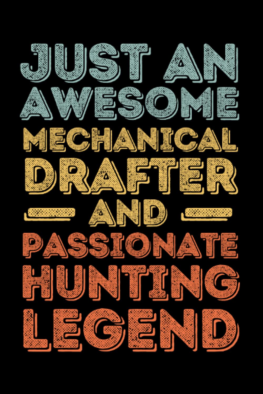 Independently published Mechanical Drafter Hunting legend retro: 6"x9", Notes, Notebook, Journal, Diary, 120 Pages lined, Paperback Cover