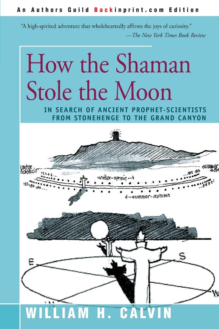 How the Shaman Stole the Moon: In Search of Ancient Prophet- Scientists from Stonehenge to the Grand Canyon