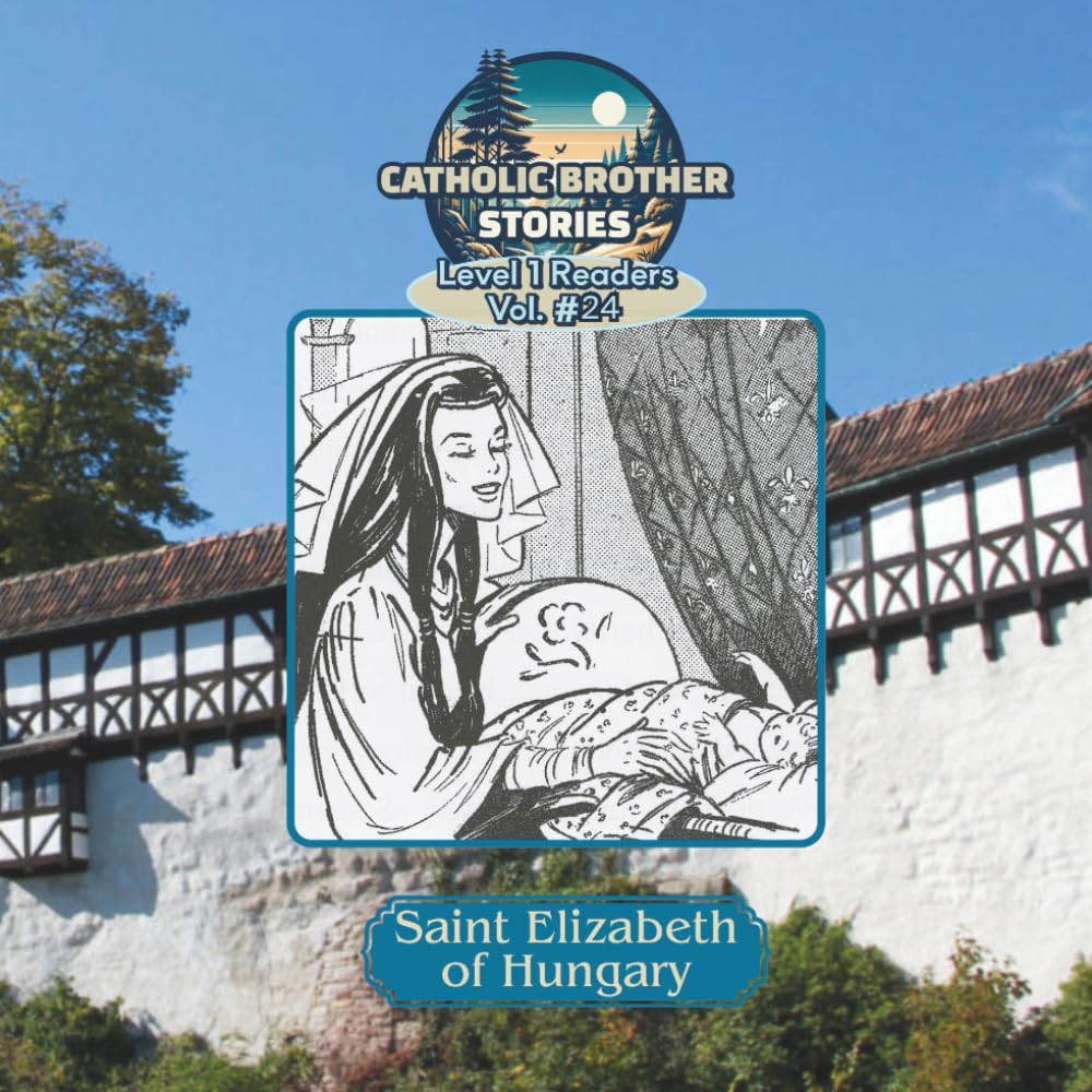 Catholic Brother Stories: Saint Elizabeth of Hungary