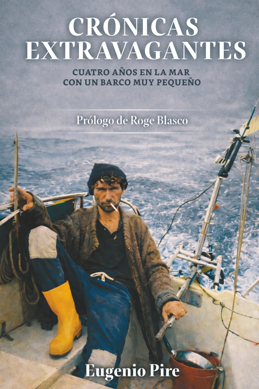 CRÓNICAS EXTRAVAGANTES: CUATRO AÑOS EN LA MAR CON UN BARCO MUY PEQUEÑO