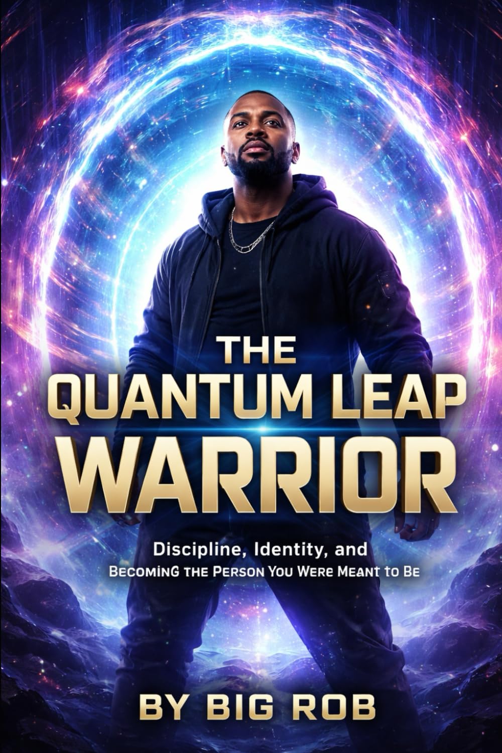 The Quantum Leap Warrior: Discipline, Identity, and Becoming the Person You Were Meant to Be