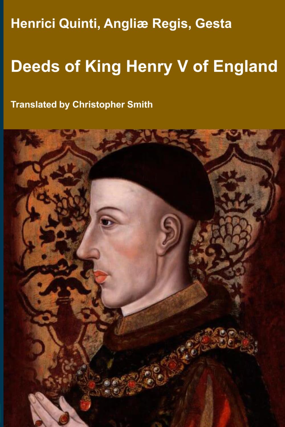 Deeds of King Henry V of England: Henrici Quinti, Angliæ Regis, Gesta (Medieval Texts Translated)