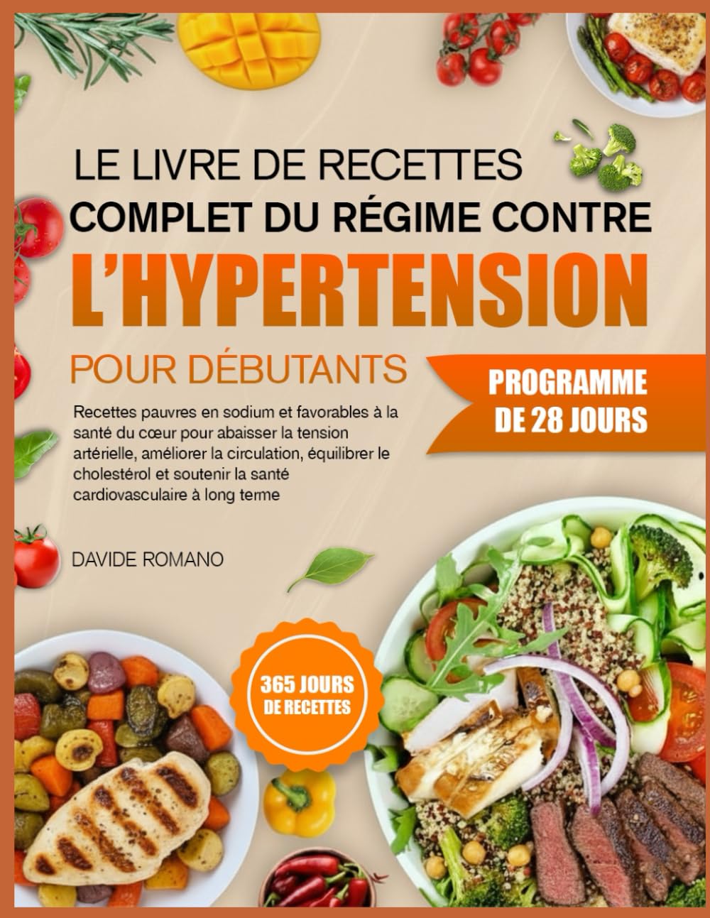 LE LIVRE DE RECETTES COMPLET DU RÉGIME CONTRE L’HYPERTENSION POUR DÉBUTANTS: Recettes pauvres en sodium et favorables à la santé du cœur pour abaisser ... la circulation, équilibrer le cholestérol