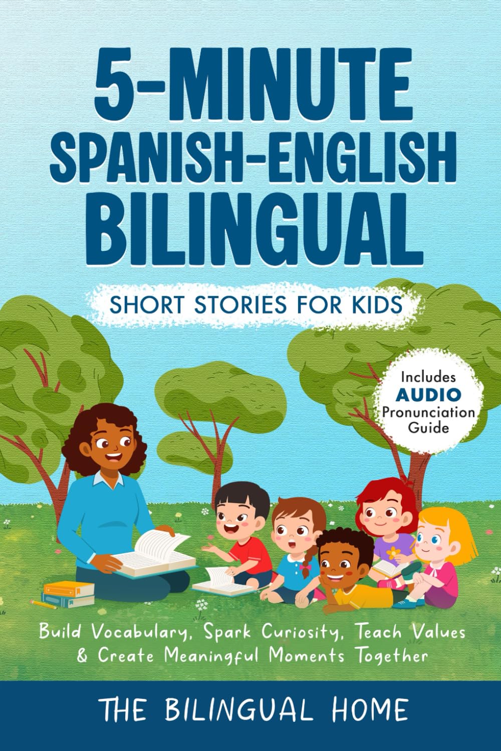5-Minute Spanish-English Bilingual Short Stories For Kids: Build Vocabulary, Spark Curiosity, Teach Values & Create Meaningful Moments Together