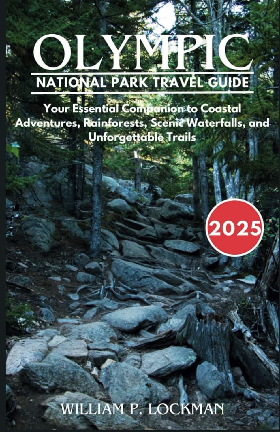 Olympic National Park Travel Guide 2025: Your Essential Companion to Coastal Adventures, Rainforests, Scenic Waterfalls, and Unforgettable Trails