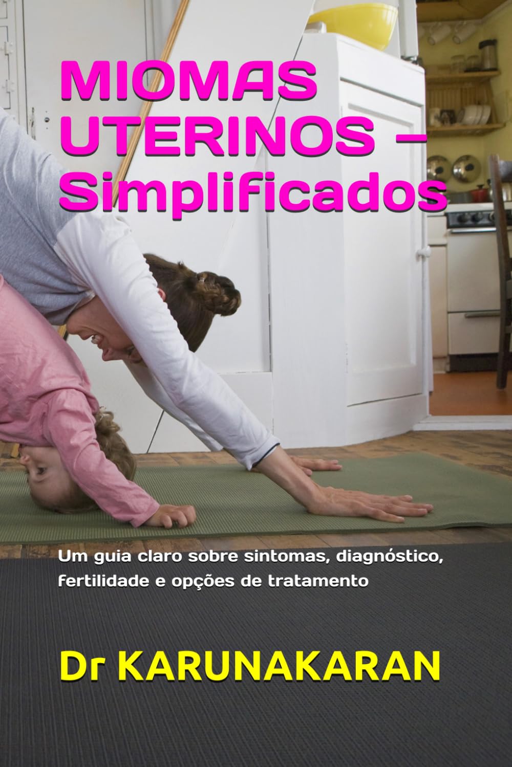 MIOMAS UTERINOS — Simplificados: Um guia claro sobre sintomas, diagnóstico, fertilidade e opções de tratamento (SAÚDE SIMPLIFICADA)
