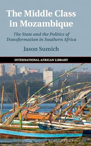 Cambridge The Middle Class in Mozambique Book - Hardback - 18 October 2018: The State and the Politics of Transformation in Southern Africa: 57