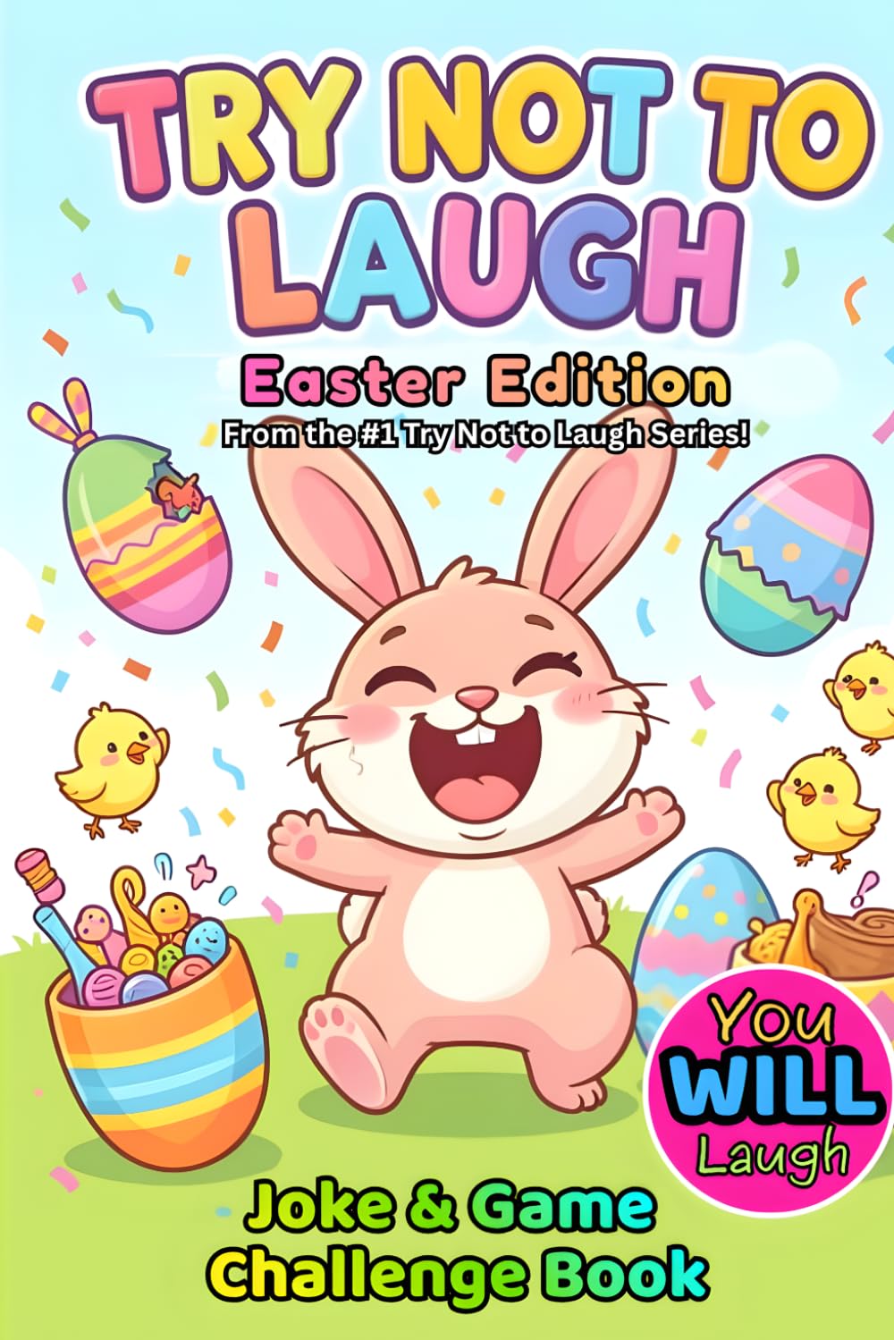 The Ultimate Try Not to Laugh Challenge Book: Easter Edition!: Hilarious Family Joke Game for Easter Baskets, Parties, and Springtime Fun (Try Not to ... Funny Joke Game for Kids, Teens, and Adults)