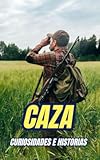 Caza : Curiosidades e Historias (Spanish Edition)