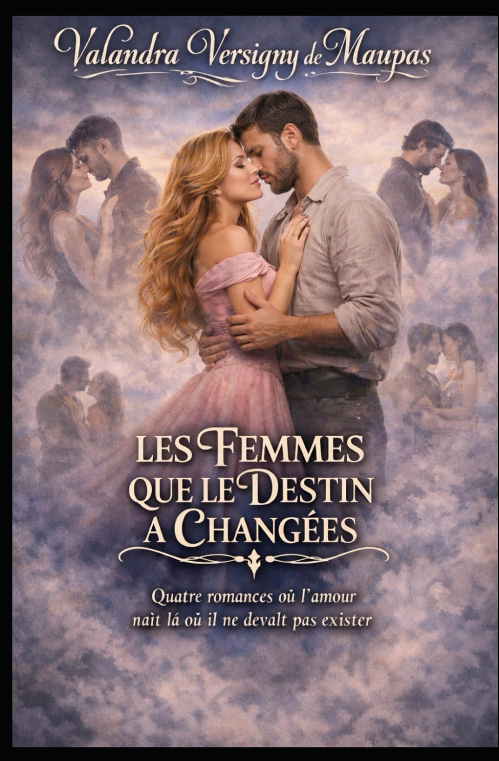 LES FEMMES QUE LE DESTIN A CHANGÉES: Quatre romances où l’amour naît là où il ne devait pas exister