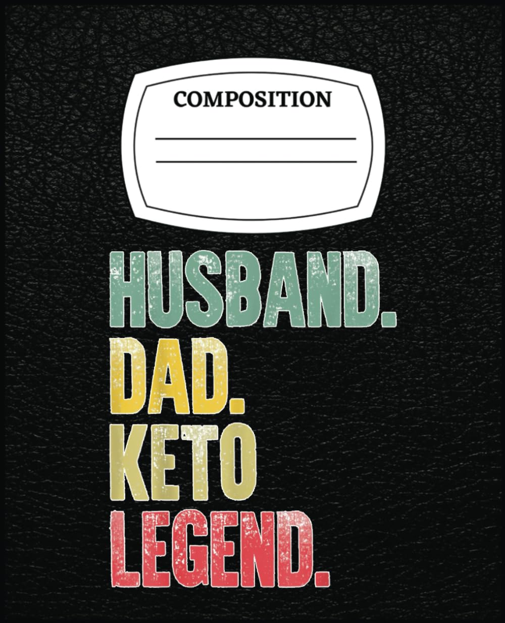 Mens Funny Vintage Gift Husband Dad Keto Legend Retro Composition Notebook: Composition Notebook for Writing, Drawing, Control your life