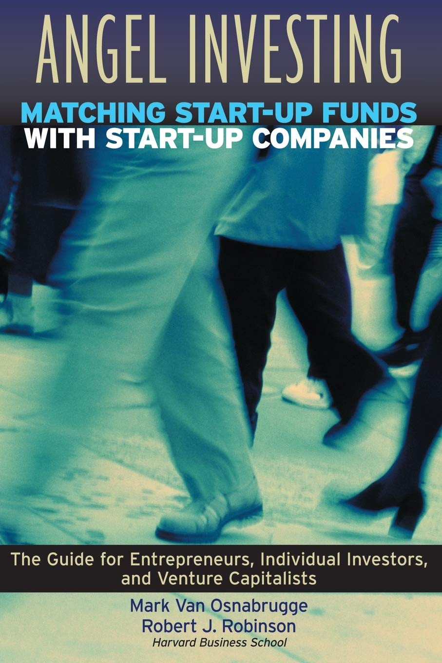 Angel Investing: Matching Startup Funds with Startup Companies--The Guide for Entrepreneurs and Individual Investors (Jossey-Bass Business & Management)
