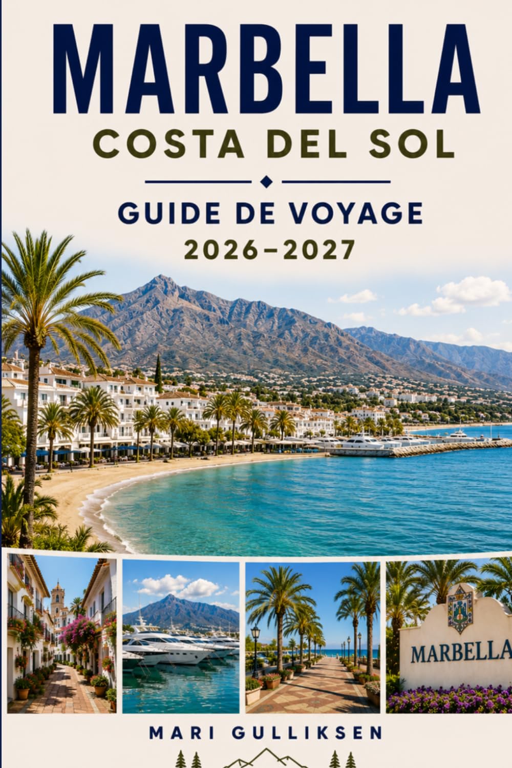 Marbella Guide de voyage 2026-2027: Découvrez des plages dorées, une vieille ville pleine de charme, une cuisine méditerranéenne, des aventures ... pratiques pour votre escapade en Espagne.