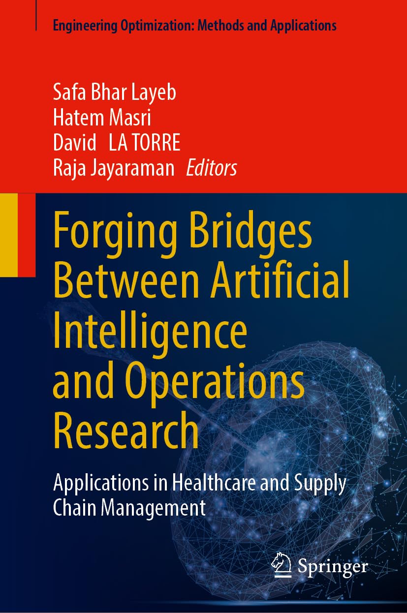 Forging Bridges Between Artificial Intelligence and Operations Research: Applications in Healthcare and Supply Chain Management (Engineering Optimization: Methods and Applications)