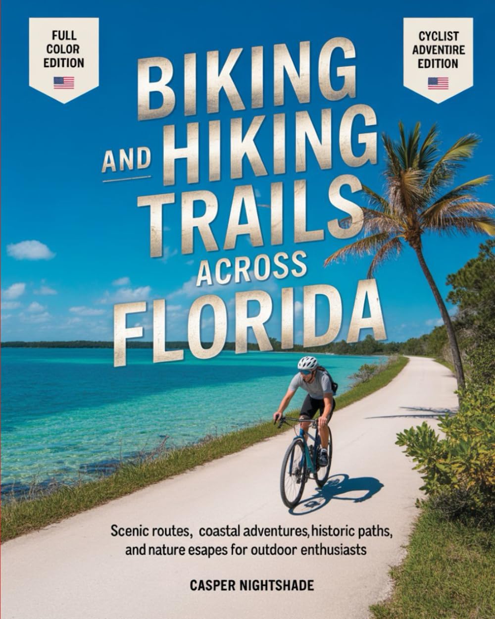 BIKING AND HIKING TRAILS ACROSS FLORIDA: SCENIC ROUTES, COASTAL ADVENTURES, HISTORIC PATHS AND NATURE ESCAPES FOR OUTDOOR ENTHUSIASTS