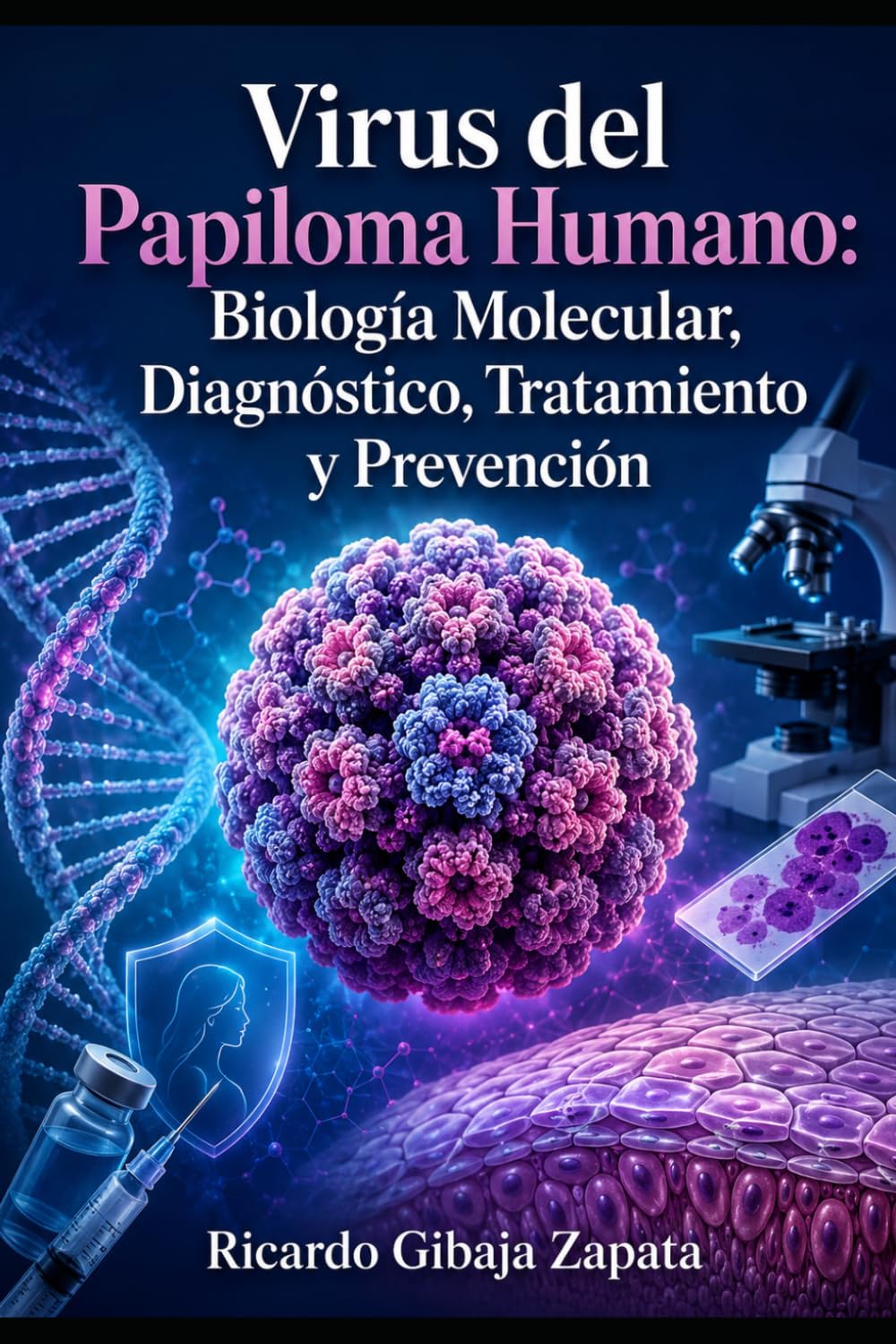 Virus del Papiloma Humano: Biología Molecular, Diagnóstico, Tratamiento y Prevención