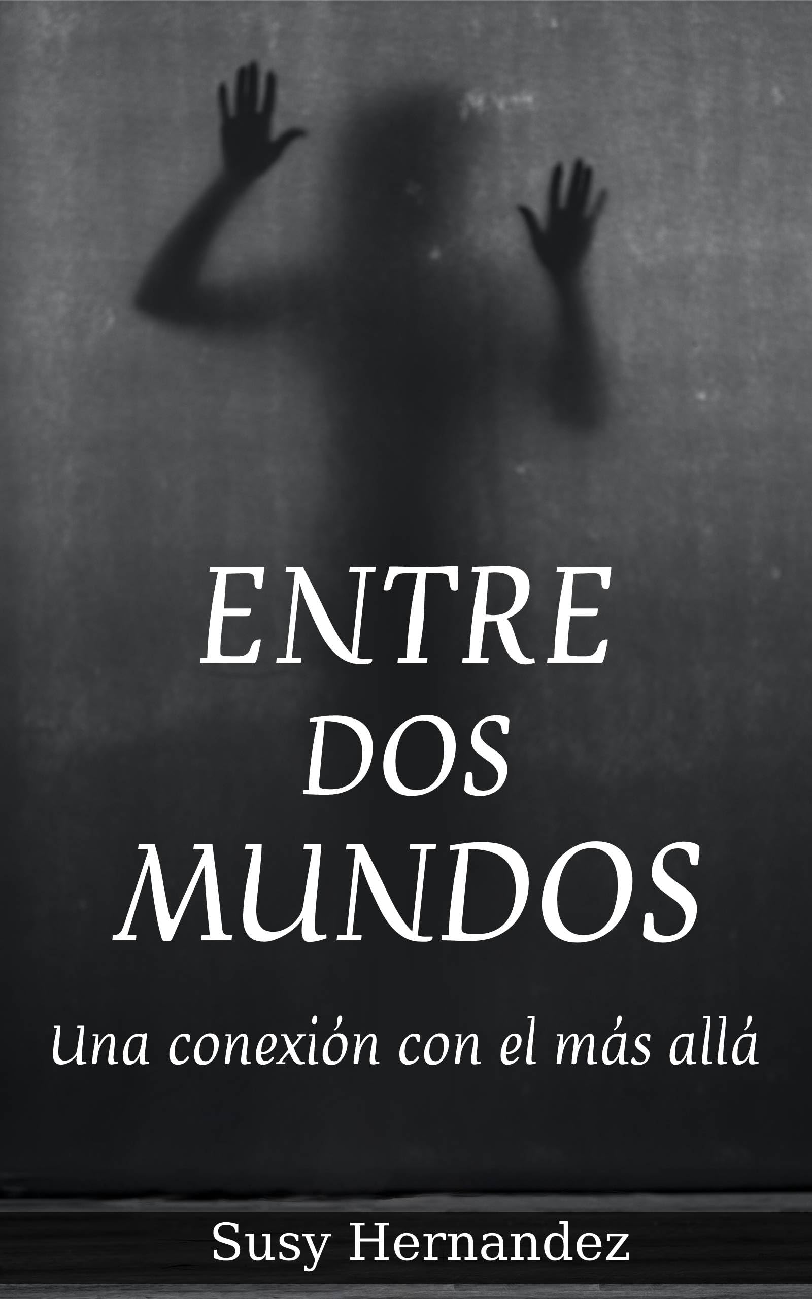 ENTRE DOS MUNDOS: Una conexión con el más allá (Spanish Edition)
