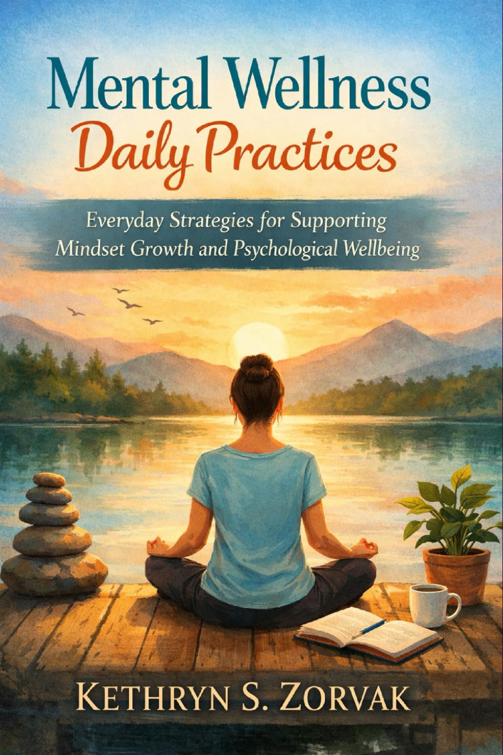 Mental Wellness Daily Practices: Everyday Strategies for Supporting Mindset Growth and Psychological Wellbeing