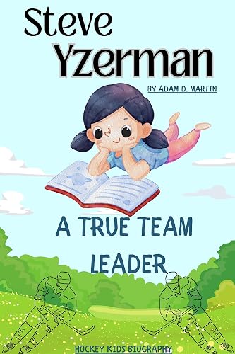 Steve Yzerman: A True Team Leader - Hockey biography for kids