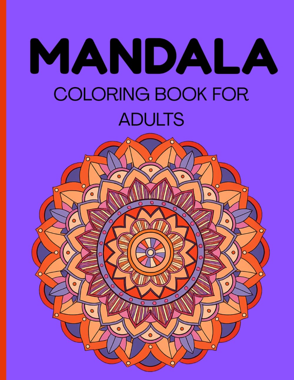 MANDALA COLORING BOOK FOR ADULTS: Easy to Medium Relaxing Mandala Patterns for Adults for Stress Relief and Mindful Coloring: Single-Sided Mandalas, Pages to Help Prevent Marker Bleed-Through