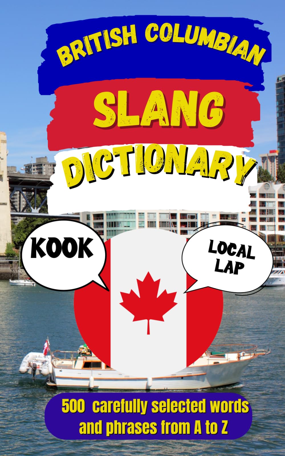 British Columbian Slang Dictionary: The Ultimate Guide to Vancouver, Island & West Coast Slang (Canadian Slang Dictionary)