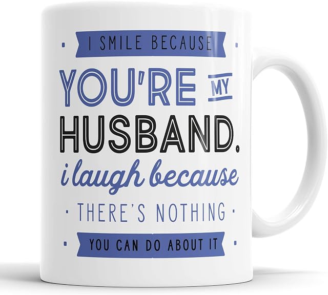 I Smile Because You're My Husband I Laugh Because There is Nothing You Can Do About It Mug Sarcasm Sarcastic Funny, Humour, Joke, Leaving Present, Friend Gift Cup Birthday Christmas, Ceramic Mugs