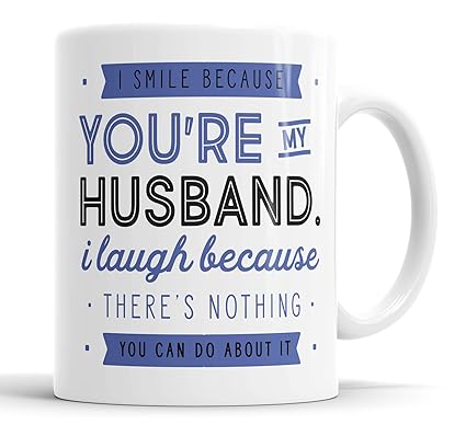 I Smile Because You're My Husband I Laugh Because There is Nothing You Can Do About It Mug Sarcasm Sarcastic Funny, Humour, Joke, Leaving Present, Friend Gift Cup Birthday Christmas, Ceramic Mugs