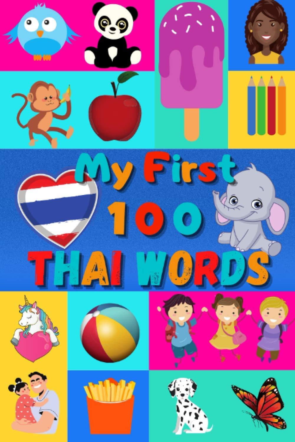 My First 100 Thai Words: Learn Thai for Kids & Toddlers | Wordbook : 100 Nice Pictures with Thai & English Words | Colored Book | 6x9” |