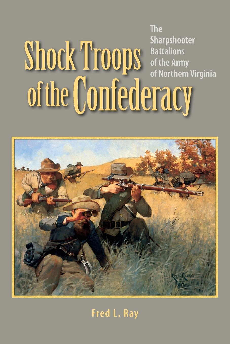 Shock Troops of the Confederacy: The Sharpshooter Battalions of the Army of Northern Virginia