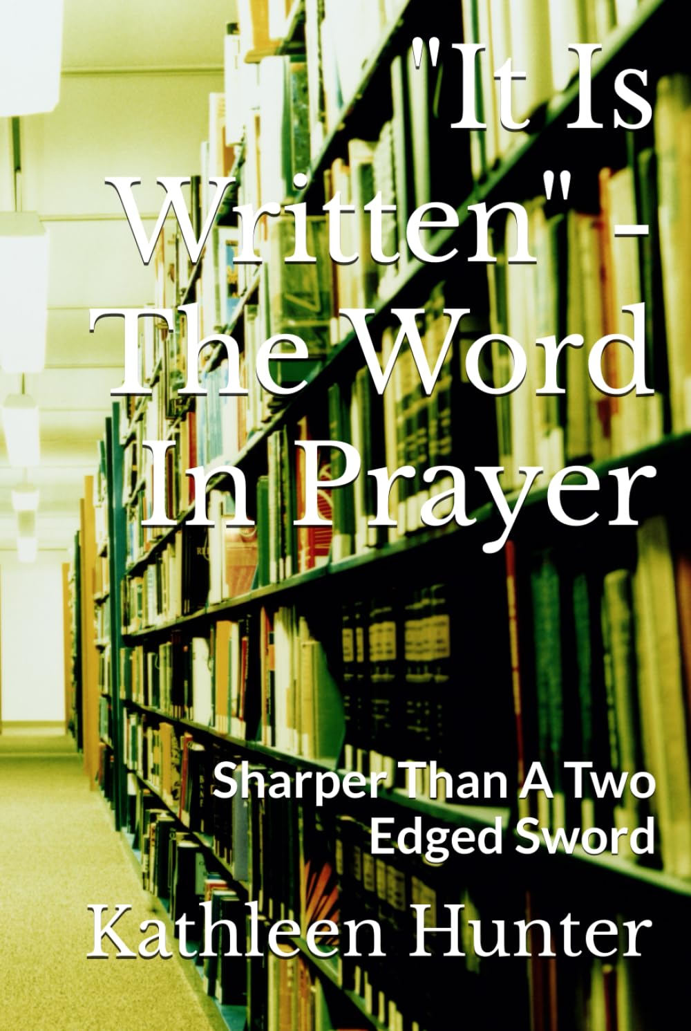 "It Is Written" - The Word In Prayer: Sharper Than A Two Edged Sword (Passion For Prayer Series)