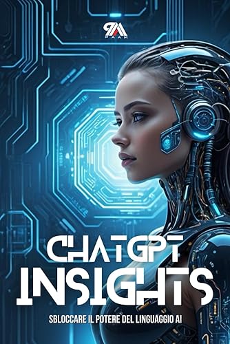 ChatGPT Insights: Sbloccare il Potere del Linguaggio AI: FORMATO 15X22 | FORMATIVO | ALTO VALORE | B/N | ALLA PORTATA DI TUTTI | CAPIRE COME FUNZIONA L'INTELLIGENZA ARTIFICIALE