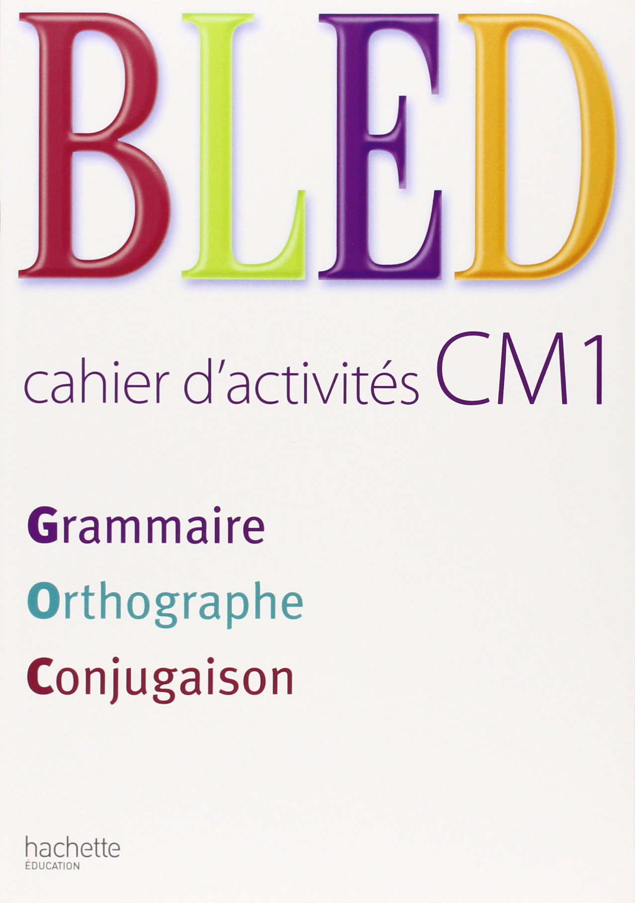 Bled francais CM1: orthographe, grammaire, conjugaison