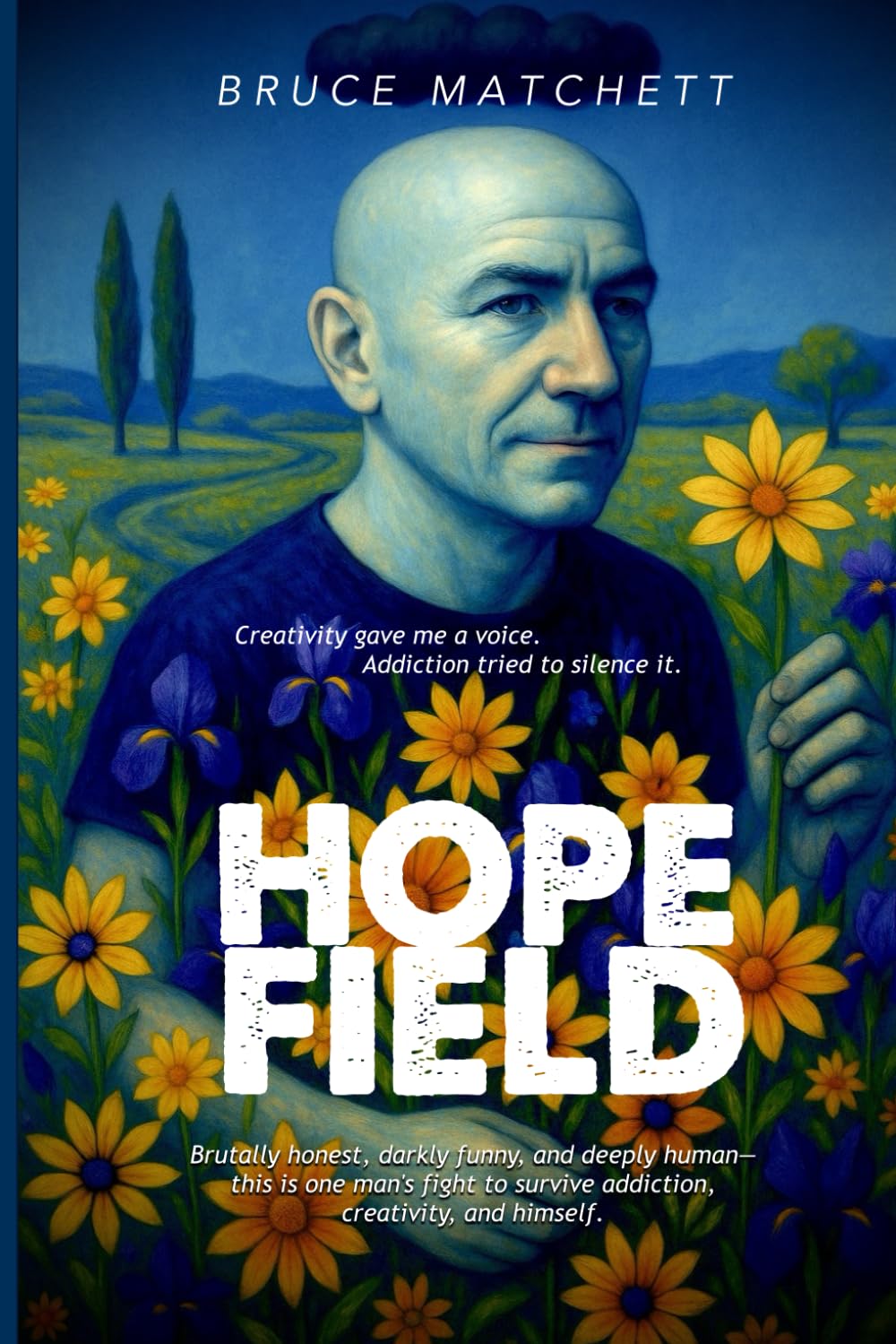 Hope Field: Creativity gave me a voice- Addiction tried to silence it. Brutally honest, darkly funny, and deeply human - this is one man's fight to survive addiction, creativity and himself.