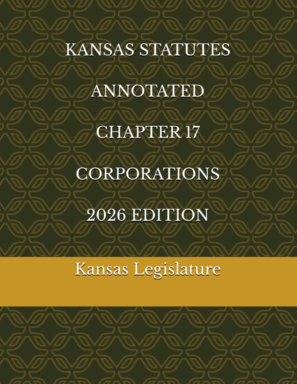 KANSAS STATUTES ANNOTATED CHAPTER 17 CORPORATIONS 2026 EDITION