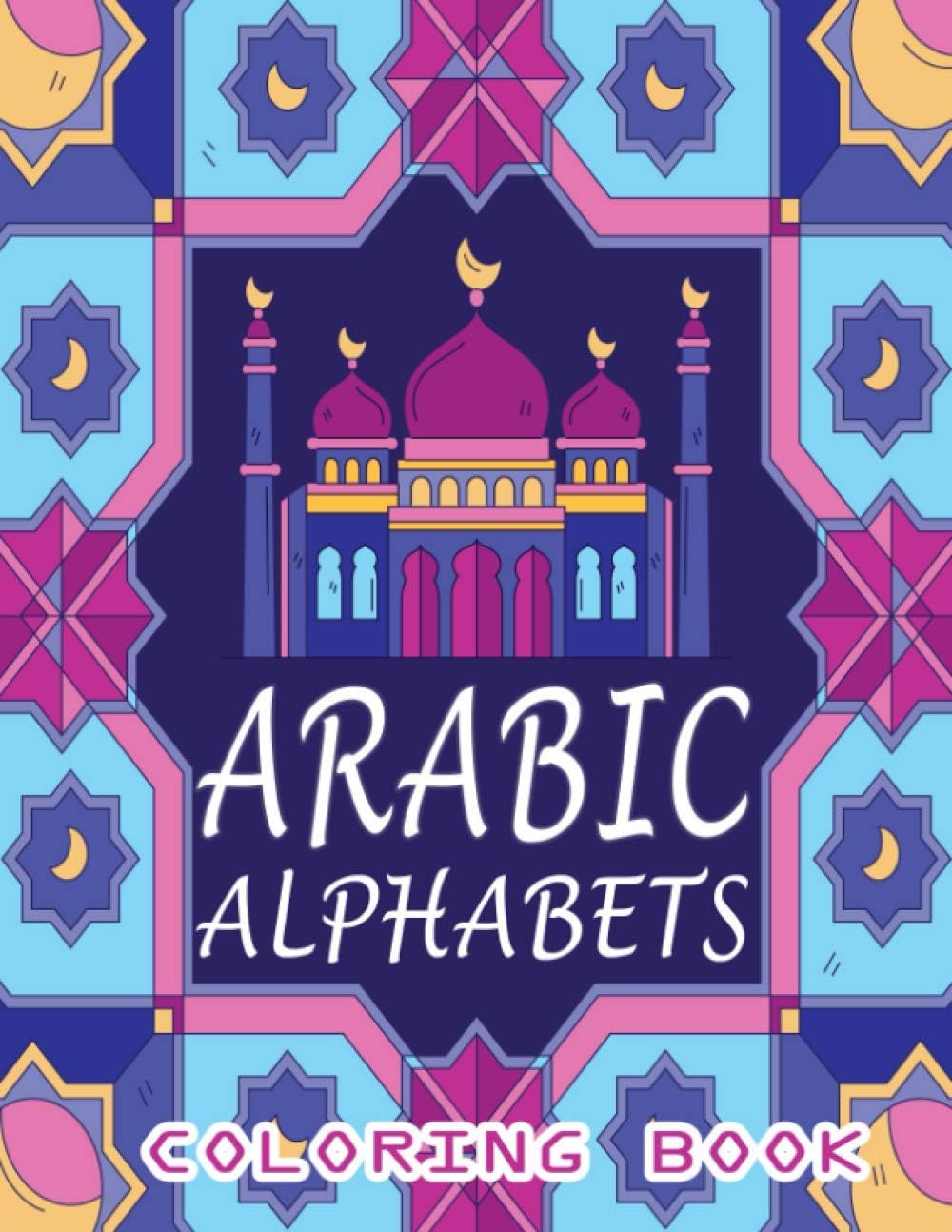 Arabic Alphabets Coloring Book: An easy and fun way to learn Arabic letters Arabic Alphabet Coloring Book Ramadan great gifts for kids/toddlers Learning the Arabic Alphabet Coloring