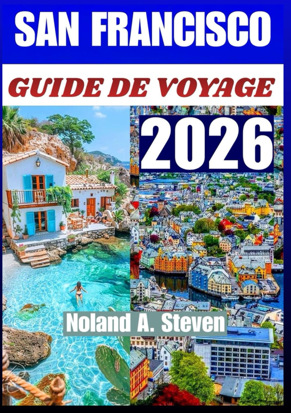 SAN FRANCISCO GUIDE DE VOYAGE 2026: Quartiers emblématiques, expériences culturelles, itinéraires musées, front de mer, nourriture et famille