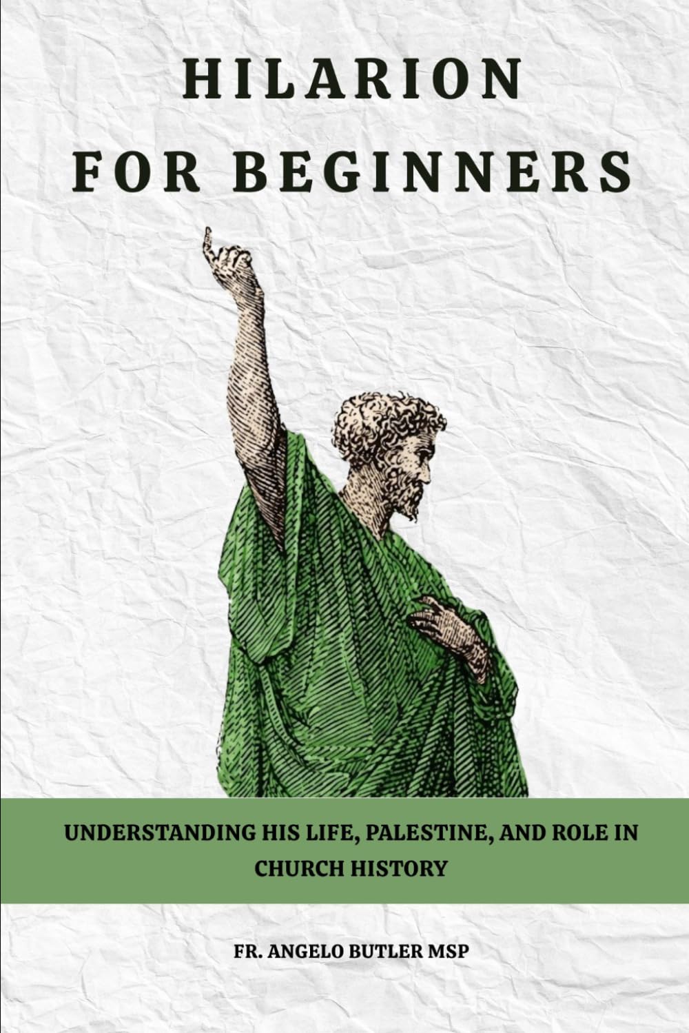 Hilarion for Beginners: Understanding His Life, Palestine, and Role in Church History (THE FORGOTTEN FATHERS)