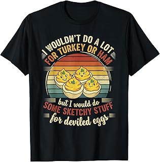 I Wouldn't Do A Lot for Turkey Or Ham But I Would Do Sketchy T-Shirt