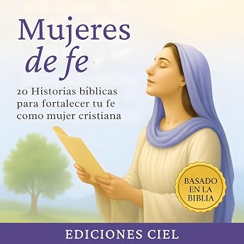 Mujeres de fe: 20 historias bíblicas para fortalecer tu fe como mujer cristiana Audio Libro por Ediciones Ciel episode artwork