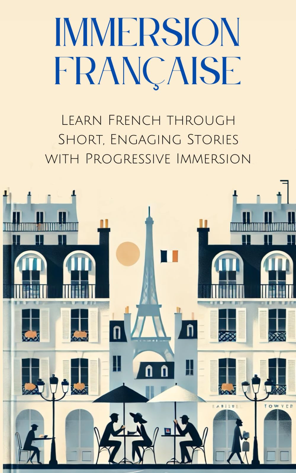 Immersion Francaise: Learn French through Short, Engaging Stories with Progressive Immersion