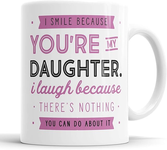 I Smile Because You're My Daughter I Laugh Because There is Nothing You Can Do About It Mug Sarcasm Sarcastic Funny, Humour, Joke, Leaving Present, Friend Gift Cup Birthday Christmas, Ceramic Mugs