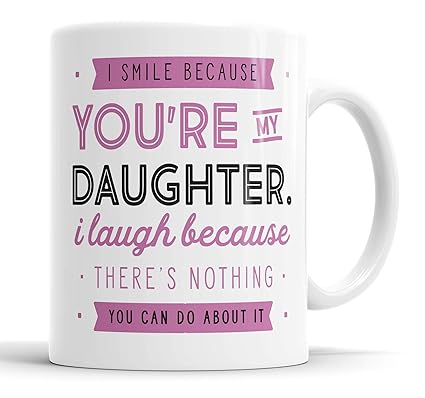 I Smile Because You're My Daughter I Laugh Because There is Nothing You Can Do About It Mug Sarcasm Sarcastic Funny, Humour, Joke, Leaving Present, Friend Gift Cup Birthday Christmas, Ceramic Mugs