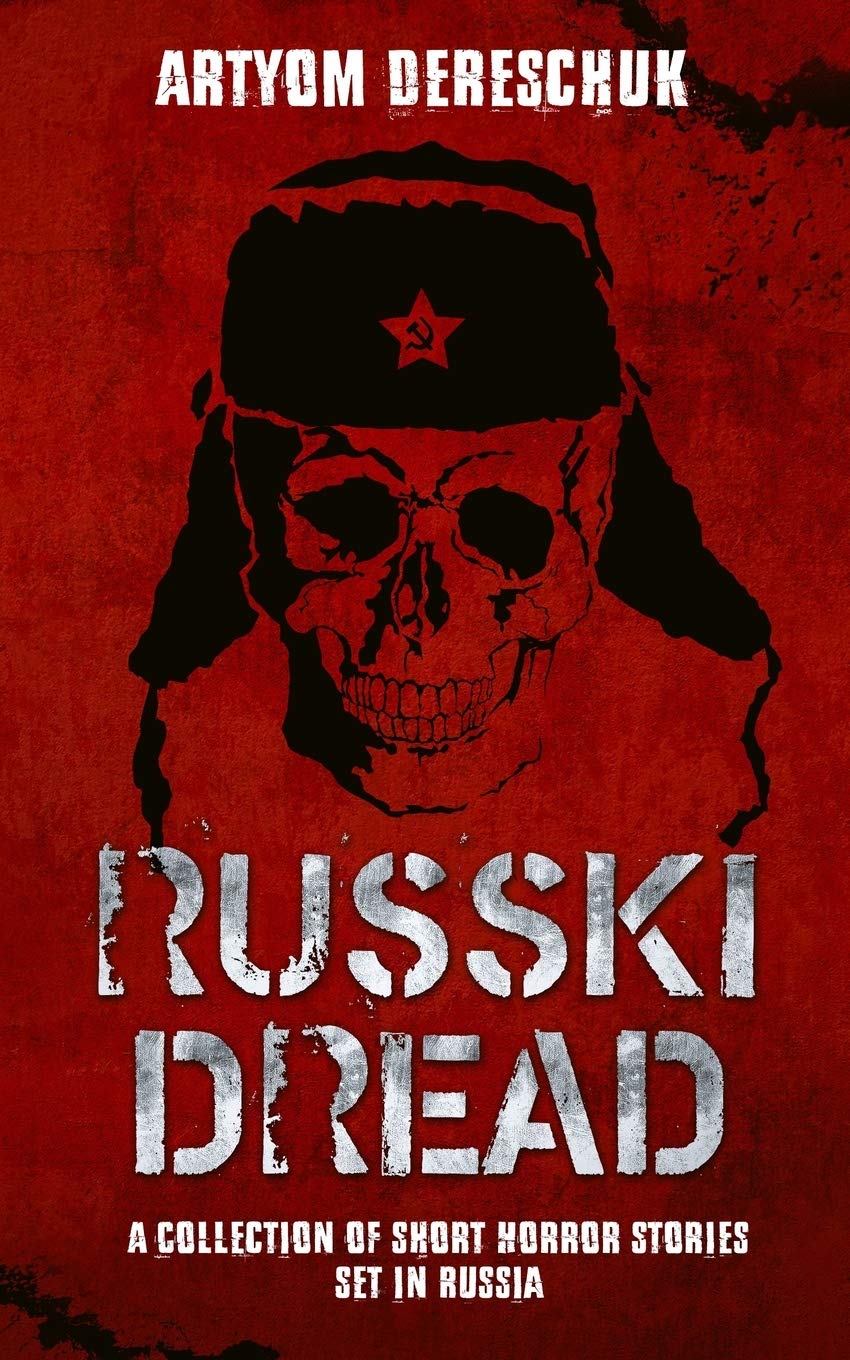 RUSSKI DREAD: A Collection of Short Horror Stories Set in Russia