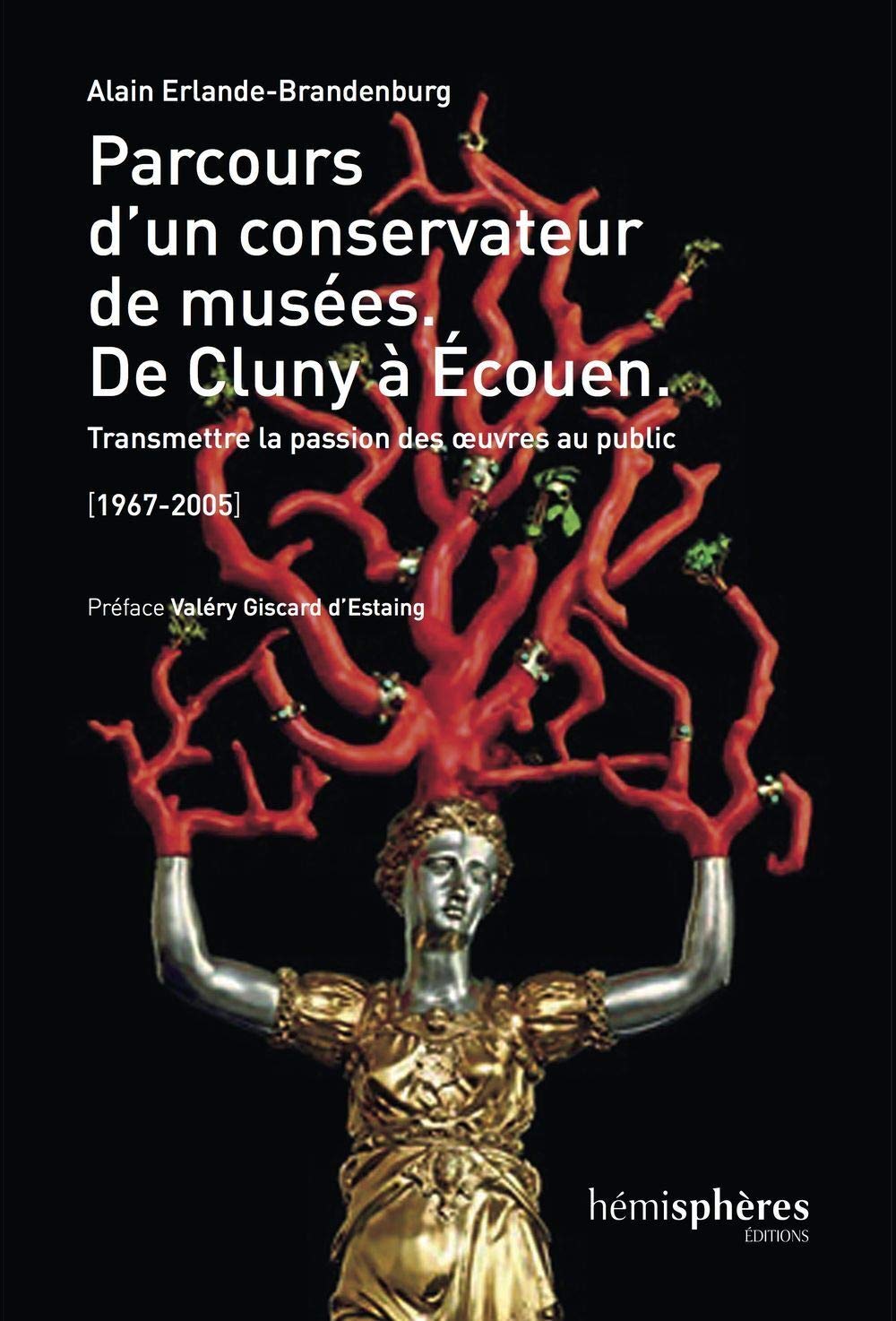 Parcours D'Un Conservateur De Musée de Cluny à Écouen 1977-2005