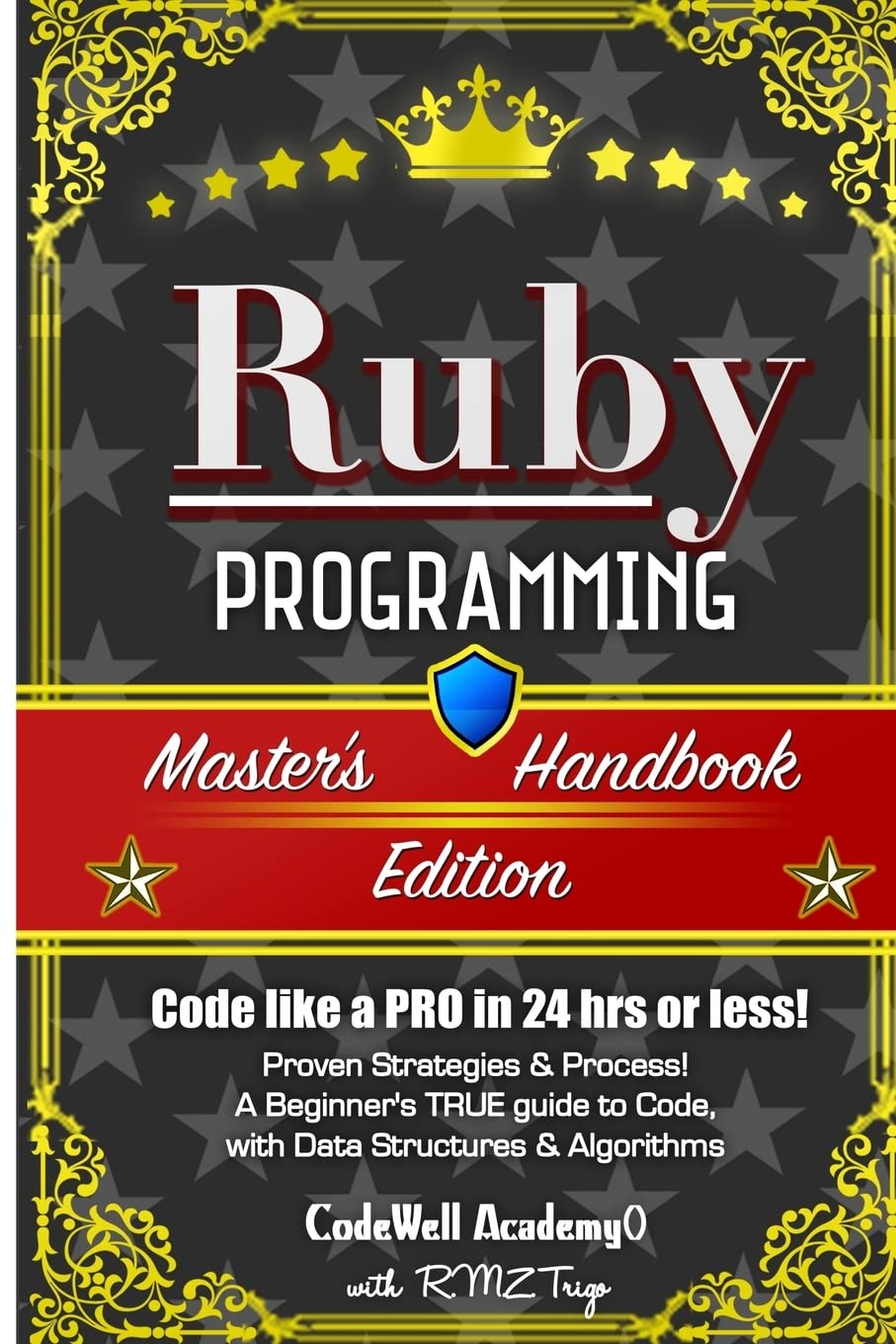 Ruby: Programming, Master's Handbook: A TRUE Beginner's Guide! Problem Solving, Code, Data Science, Data Structures & Algorithms (Code like a PRO in ... web design, tech, perl, ajax, swift, python,)