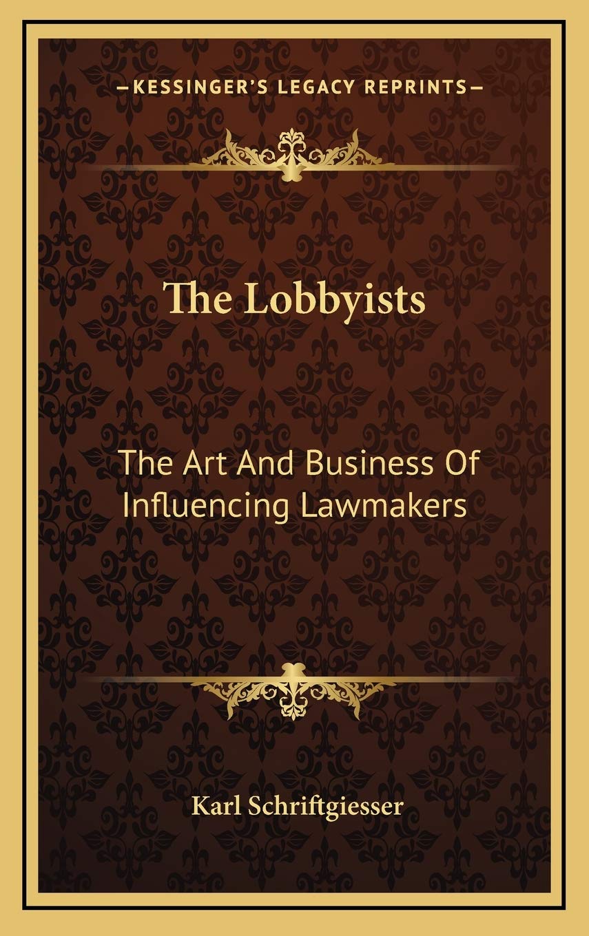 The Lobbyists: The Art And Business Of Influencing Lawmakers