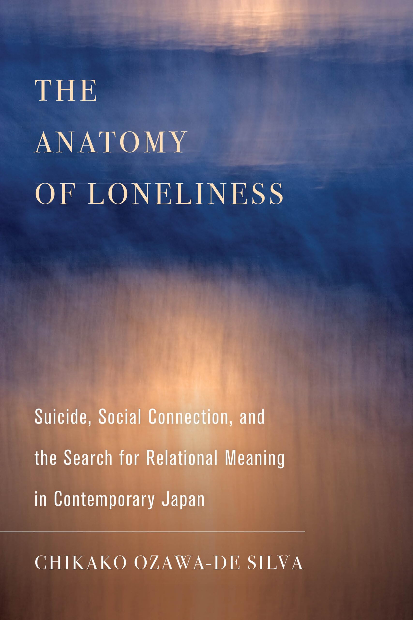 Anatomy of Loneliness: Suicide, Social Connection, and the Search for Relational Meaning in Contemporary Japan: 14 (Ethnographic Studies in Subjectivity)